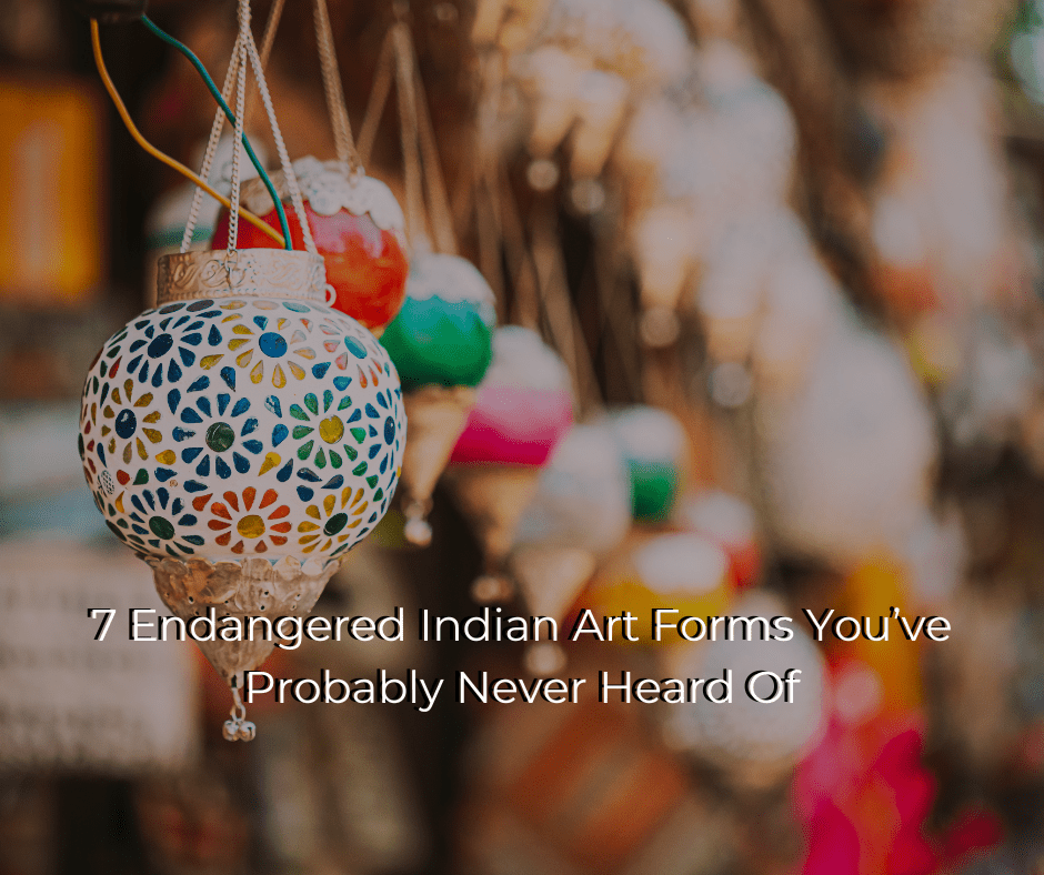 7 Endangered Indian Art Forms You’ve Probably Never Heard Of